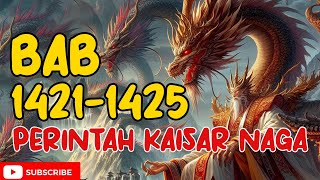 PERINTAH KAISAR NAGA BAB 1421 - 1425