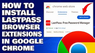 How To Install LastPass Browser Extensions In Google Chrome [Guide]