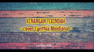 Kenangan Terindah ~ cover by Cynthia Meidiana ~ Lirik