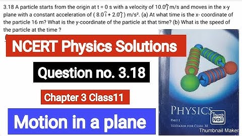 A particle starts from the origin at t = 0 s with a velocity of 10.0 j m/s and moves in the x-y plan