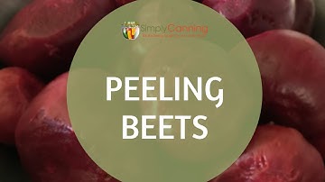 How to Peel Beets: Peeling Beets for food preservation.  Canning, Dehydrating, Freeze Drying.