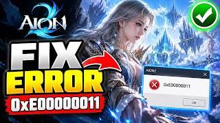 How To Fix Error 0xE0000011 Error In AION 2