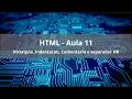 HTML - AULA11 - Hirarquia, Indentacao, Comentario e separador HR