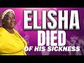 ELISHA DIED OF HIS SICKNESS BY SNR APST MRS PAULINA JOHNSON