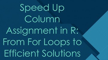 Speed Up Column Assignment in R: From For Loops to Efficient Solutions