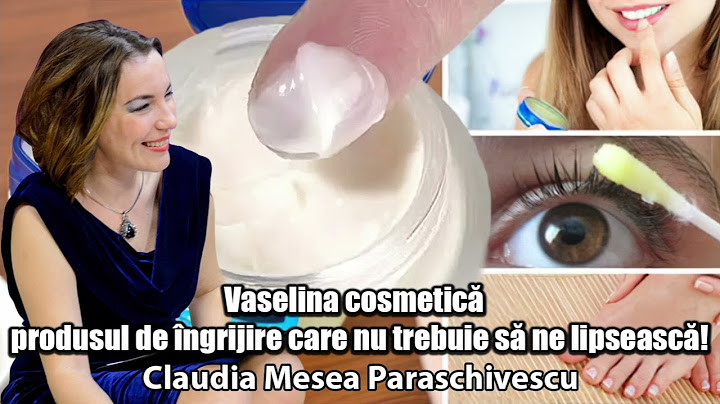 Vaselina Cosmetica * Produsul De Ingrijire Care Nu Trebuie Sa Ne Lipseasca!