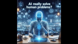 Can AI Really Solve Human Problems