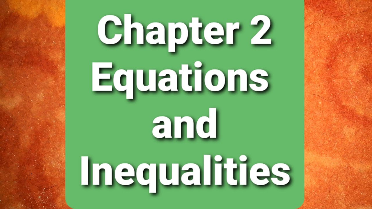 Chapter 2 Equations and Inequalities - YouTube