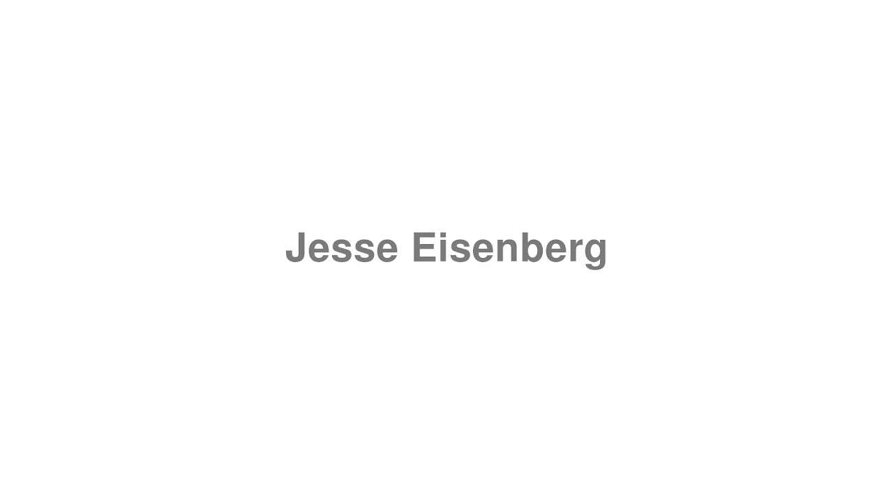 How to Pronounce "Jesse Eisenberg"