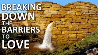 Breaking Down the Barriers to LOVE