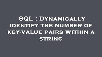SQL : Dynamically identify the number of key-value pairs within a string