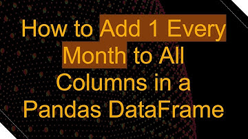 How to Add 1 Every Month to All Columns in a Pandas DataFrame