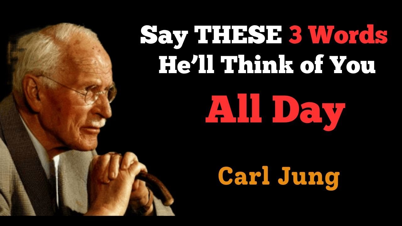 3 Simple Words That Will Make Him Think of You All Day | Carl Jung