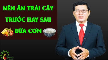 Nên ăn trái cây trước hay sau bữa cơm - Sống Khỏe Sống Tốt