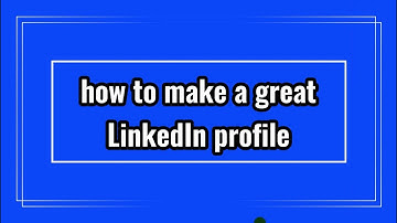 How to Make a Great Linkedin Profile - TIPS + EXAMPLES