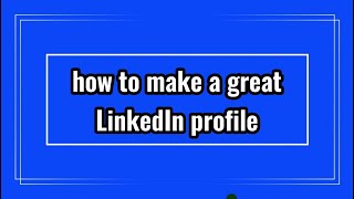 How to Make a Great Linkedin Profile - TIPS + EXAMPLES