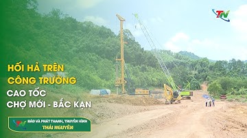 Hối hả trên công trường cao tốc Chợ Mới - Bắc Kạn