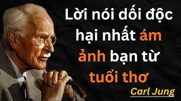 Lời nói dối độc hại nhất ám ảnh bạn từ tuổi thơ | Carl Jung