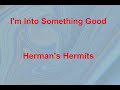 I&#39;m Into Something good  - Herman&#39;s Hermits - with lyrics