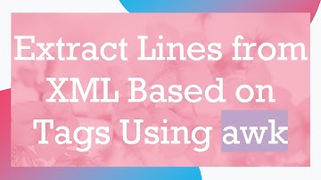Extract Lines from XML Based on Tags Using awk