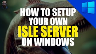 The Isle Server Setup Tutorial | Windows Guide