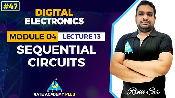 #47 | Module IV | Lecture 13 | Sequential Logic Circuits | Digital Electronics By Renu Raj Garg Sir