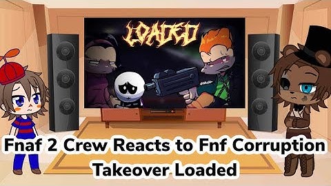 Fnaf 2 Crew Reacts to Fnf Corruption Takeover Loaded (Gacha Club Au)