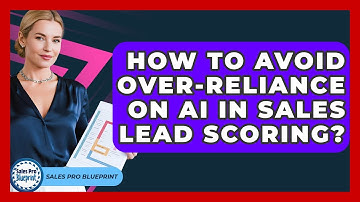 How To Avoid Over-Reliance On AI In Sales Lead Scoring? - Sales Pro Blueprint