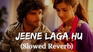 Jeene Laga Hoon Slowed And Reverb | Atif Aslam | Shreya Ghoshal | Girish Kumar | Shruti Haasan