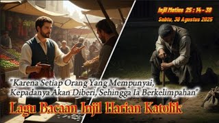 Sabtu,30-8-25 I✝️Mat.25:14-30✝️I Setiap Orang Yg Mempunyai, Kepadanya Akan Diberi, Shg Berkelimpahan