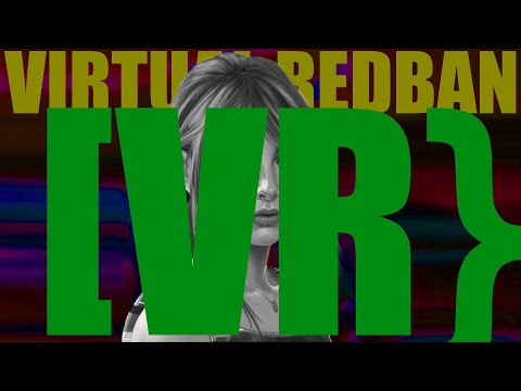 VIRTUAL REDBAN - {part two in VR}