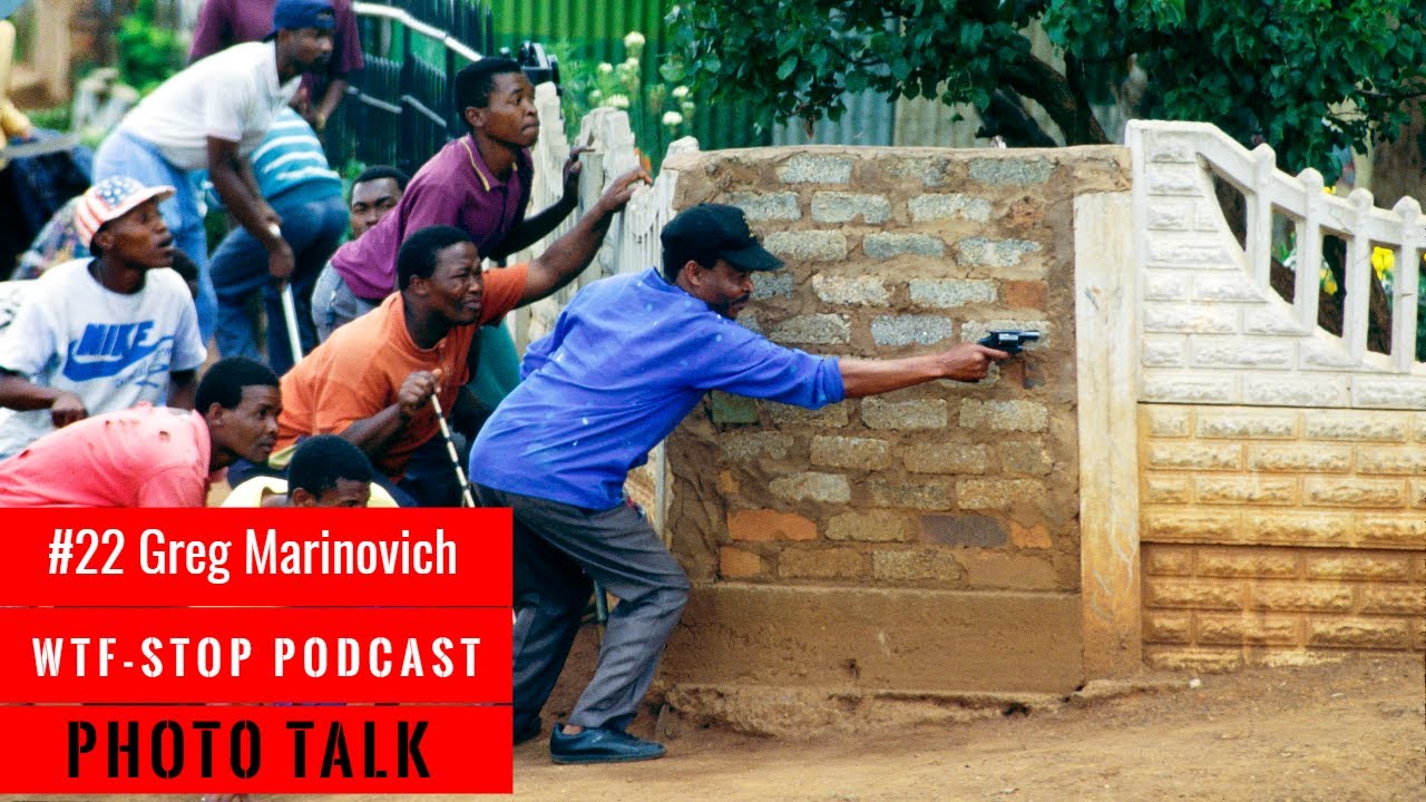#22 Greg Marinovich - PHOTO TALK - WTF-STOP PODCAST