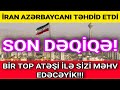 SON DƏQİQƏ! İran Azərbaycanı təhdid etdi - BİR TOP ATƏŞİ İLƏ SİZİ MƏHV EDƏCƏYİK!!!