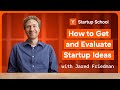 How to get and evaluate startup ideas  startup school