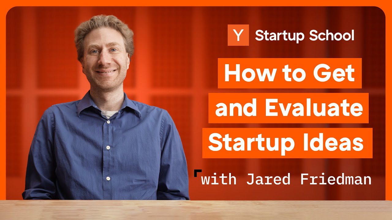 How to Get and Evaluate Startup Ideas | Startup School | Y Combinator