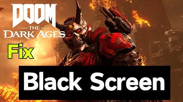 Fix Doom Dark Ages Black Screen Issue