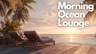 Ocean View Lounge Music | Morning Ocean Lounge