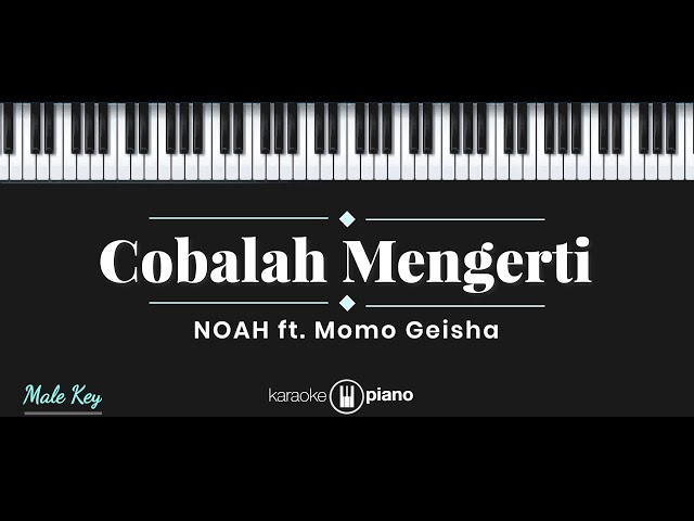 Cobalah Mengerti - NOAH ft. Momo Geisha (KARAOKE PIANO - MALE KEY) class=