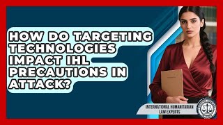 How Do Targeting Technologies Impact IHL Precautions In Attack?