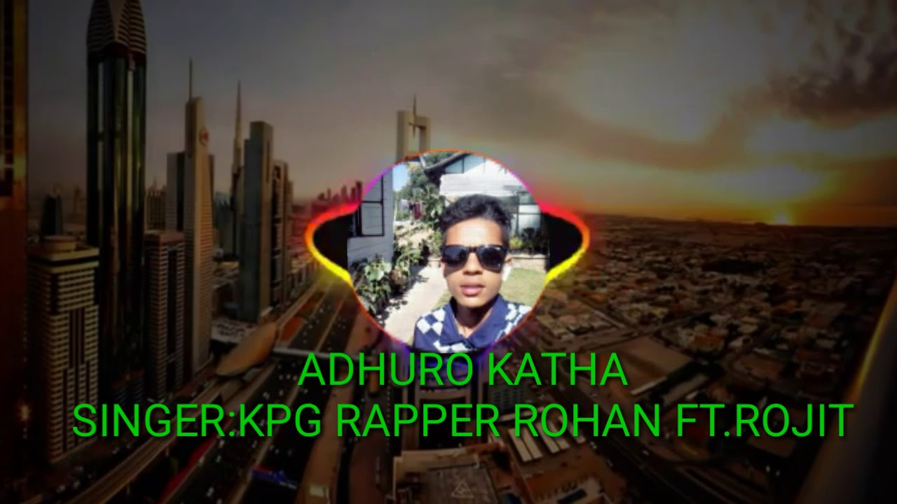 NEW NEPALI SONG ADHURO KATHA BY KPG RAPPER ROHAN FT.ROJIT - YouTube