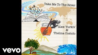 Alex Yurkiv, Thelma Costolo - Take Me to the River (I Will Swim) (Official Audio)