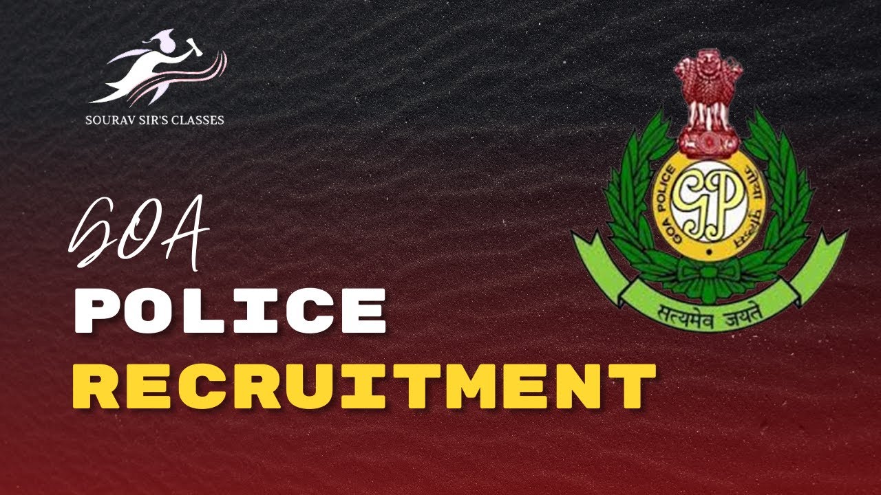 Goa Police Recruitment | Selection Process | Eligibility Criteria | Detailed Discussion
