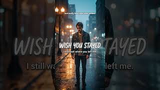 Wish You Stayed | Emotional Sad Soft Rock Song (Lyrics) #7muzik #music #lyrics