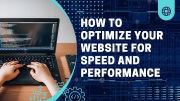 How to Optimize Your Website for Speed and Performance