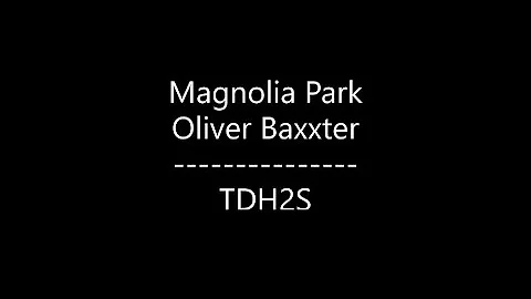 Magnolia Park - TDH2S {Ft. Oliver Baxxter} (Lyrics)