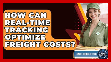 How Can Real-time Tracking Optimize Freight Costs? - Smart Logistics Network