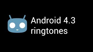 Android Jellybean (Cyanogenmod 10.2) ringtones