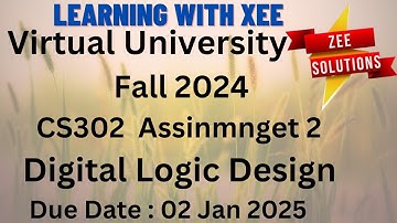 CS302 Digital Logic Design Assinmnget 2 Fall 2024 Virtual University of Pakistan