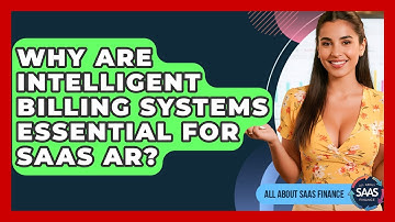 Why Are Intelligent Billing Systems Essential For SaaS AR? - All About SaaS Finance