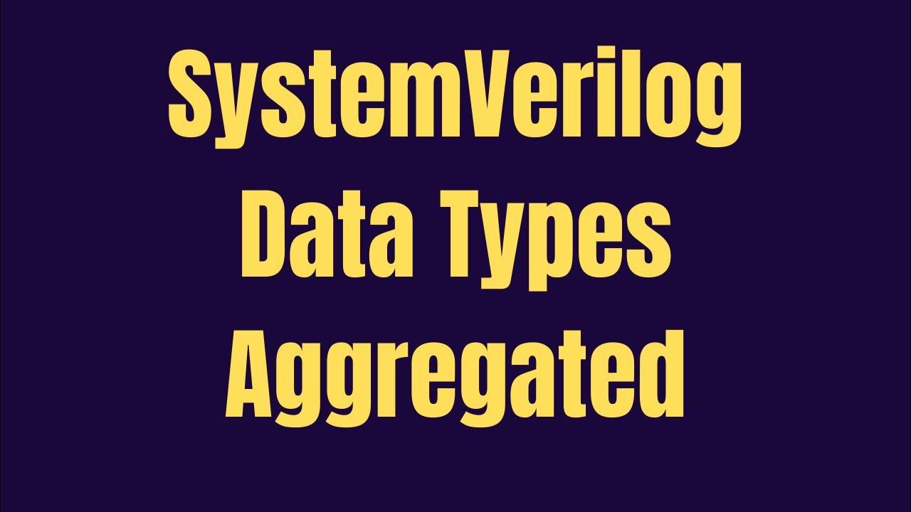 SystemVerilog Data Types Aggregated - YouTube